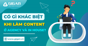 lam-content-o-agency-va-inhouse-co-gi-khac-biet-giganjsc-digital-performance-agency-anh-1