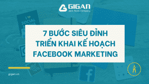 trien-khai-ke-hoach-facebook-marketing-de-dang-voi-7-buoc-sieu-dinh-giganjsc