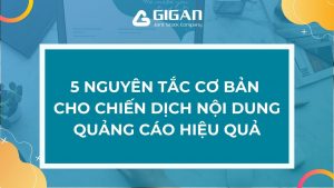 5-nguyen-tac-co-ban-cho-chien-dich-noi-dung-quang-cao-hieu-qua-anh1-giganjsc-digital-performance-agency