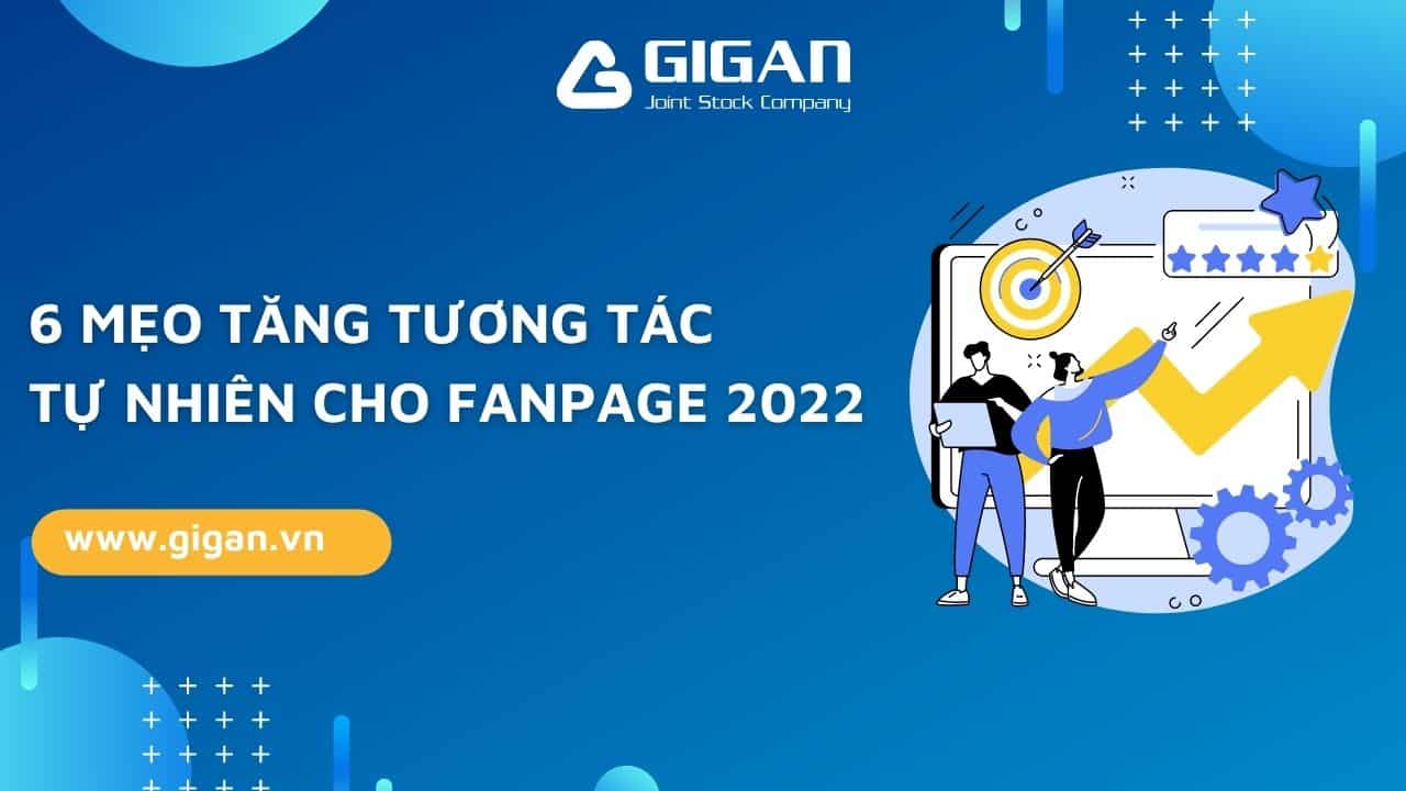 6-meo-tang-tuong-tac-fanpage-2022-nhat-dinh-ban-phai-biet-anh1-giganjsc-digital-performance-agency-