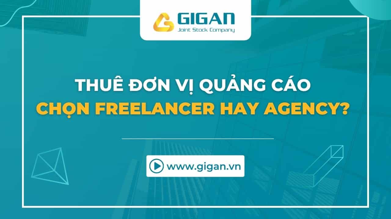 Thue-don-vi-lam-Marketing-thi-nen-chon-Freelancer-hay-Agency-giganjsc_digital_performance_agency
