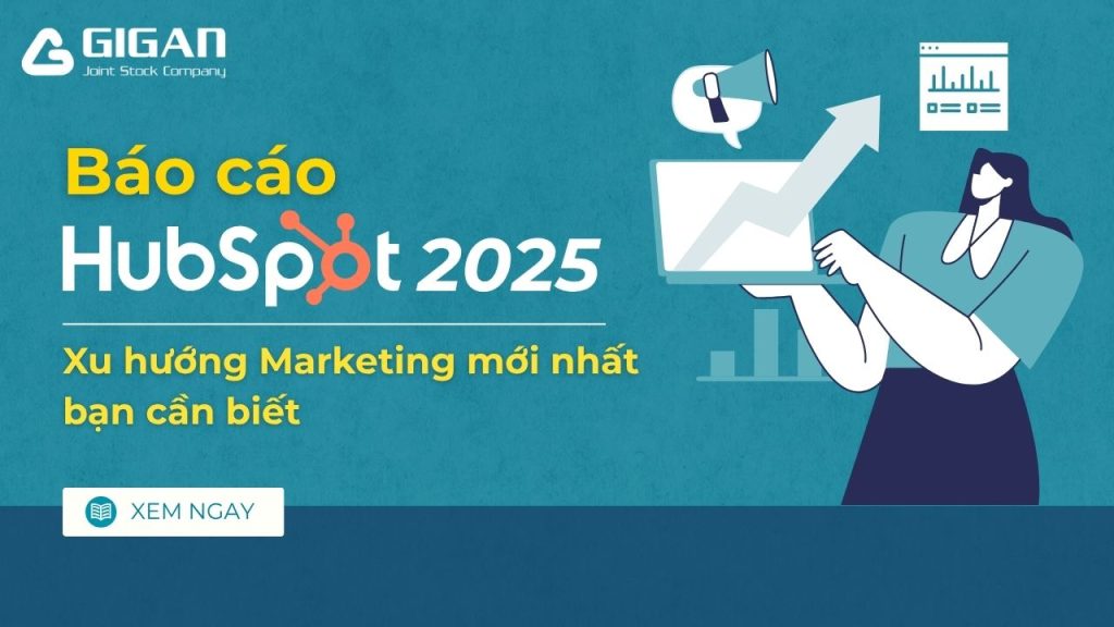 Báo cáo Hubspot 2025 và xu hướng marketing mới nhất bạn cần biết